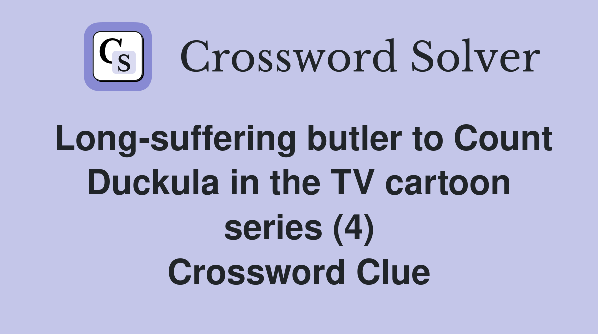 Longsuffering butler to Count Duckula in the TV cartoon series (4